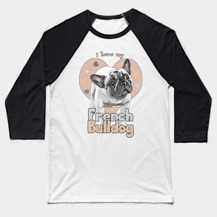 Copy of I love my fawn French Bulldog! Especially for Frenchie owners! Baseball T-Shirt